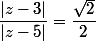\dfrac{|z-3|}{|z-5|}=\dfrac{\sqrt{2}}{2}